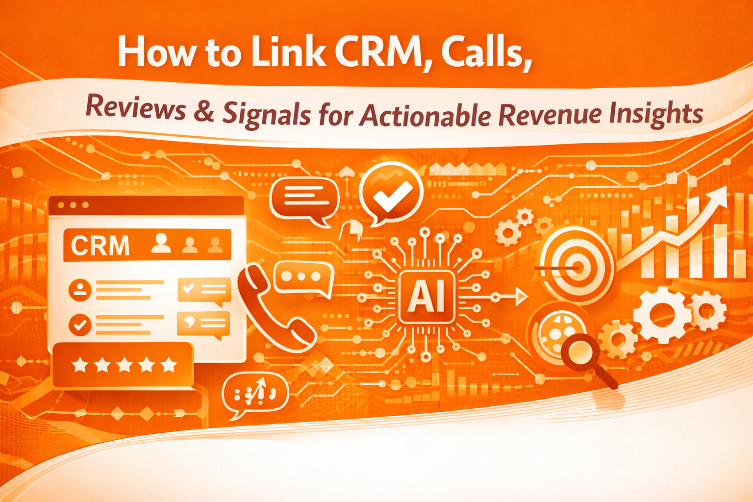 How to Link CRM, Calls, Reviews, & Signals for Actionable Revenue Insights